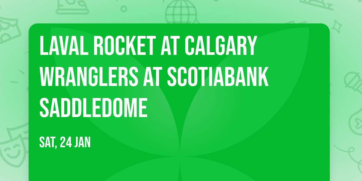Laval Rocket at Calgary Wranglers at Scotiabank Saddledome
