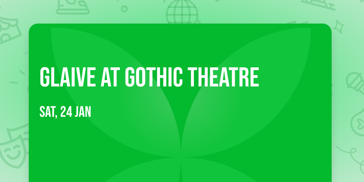 glaive at Gothic Theatre