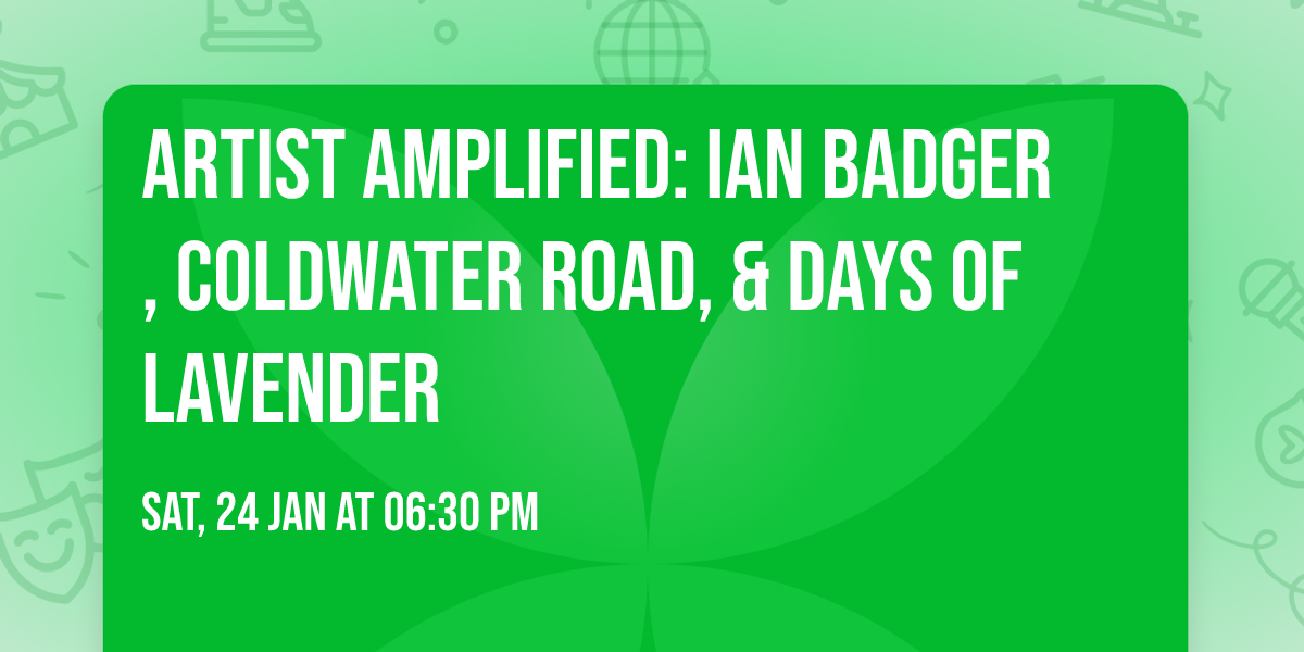 Artist Amplified: Ian Badger, Coldwater Road, & Days of Lavender