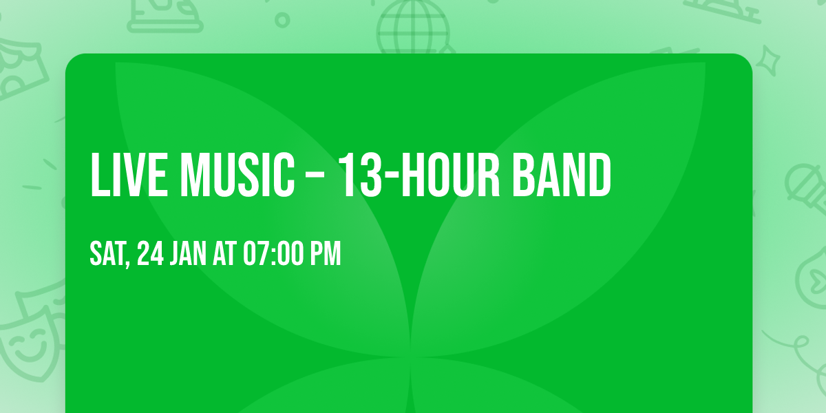 Live Music \u2013 13-Hour Band