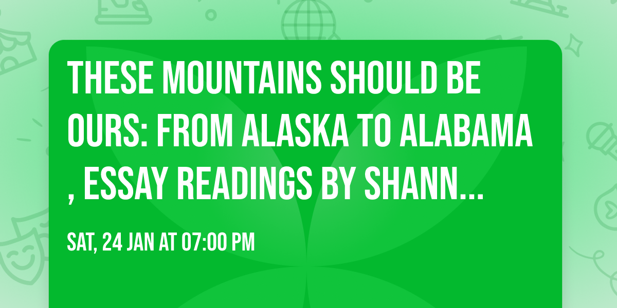 These Mountains Should Be Ours: From Alaska to Alabama, essay readings by Shannon Milliman