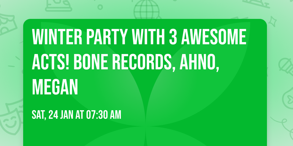 WINTER PARTY WITH 3 AWESOME ACTS!  Bone Records, Ahno, Megan
