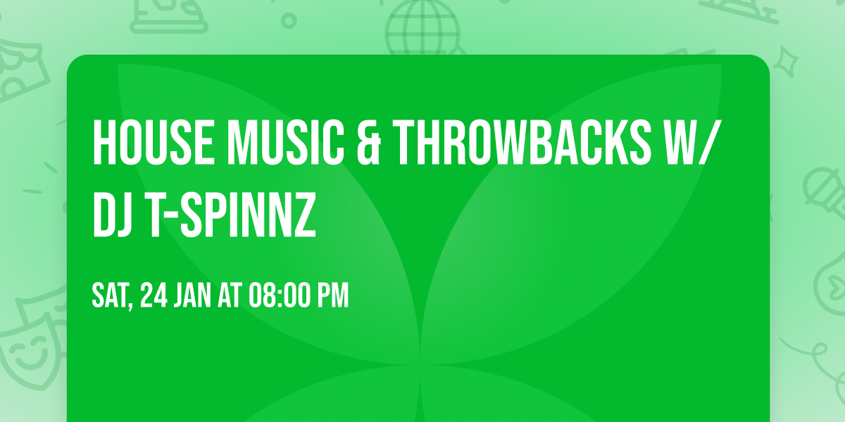 House Music & Throwbacks W\/ DJ T-Spinnz