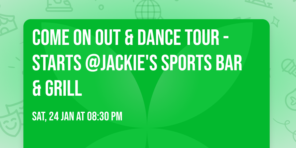 Come On Out & Dance Tour - Starts @Jackie's Sports Bar & Grill 