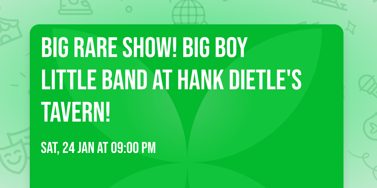 Big Rare Show! Big Boy Little Band at Hank Dietle's Tavern!