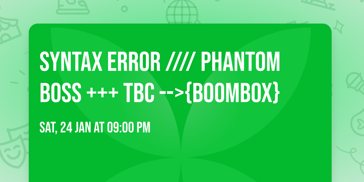 SYNTAX ERROR \/\/\/\/ Phantom Boss +++ TBC -->{BOOMBOX}