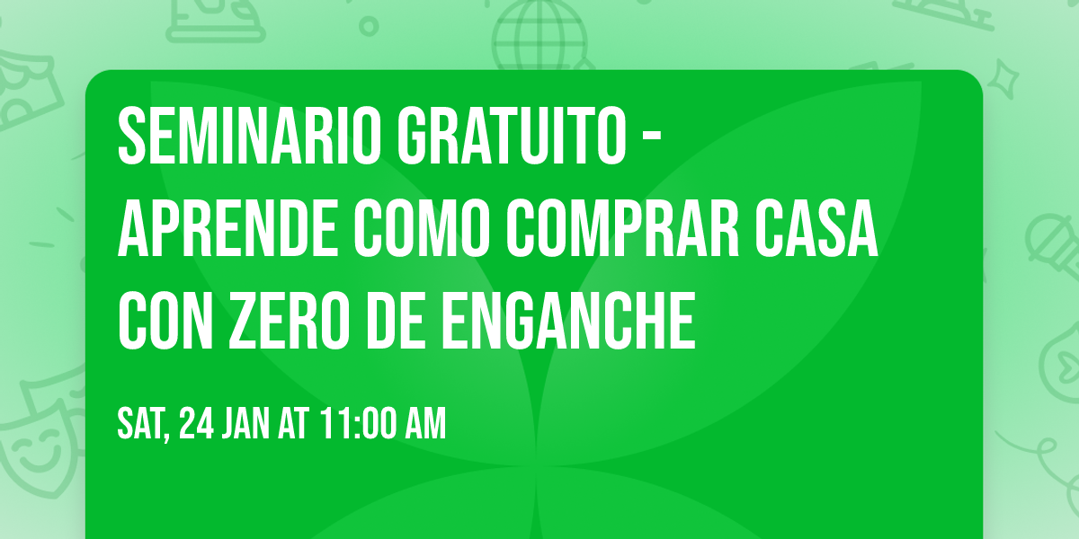 SEMINARIO GRATUITO -  APRENDE COMO COMPRAR CASA CON ZERO DE ENGANCHE