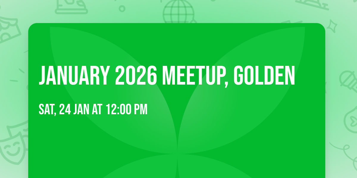 January 2026 Meetup, Golden