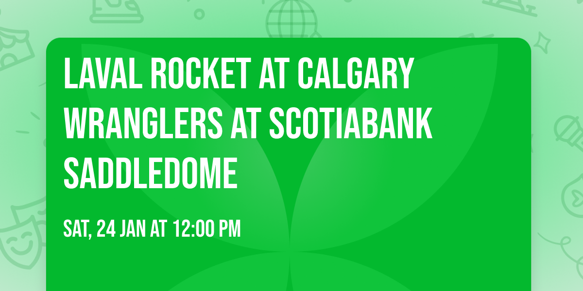 Laval Rocket at Calgary Wranglers at Scotiabank Saddledome