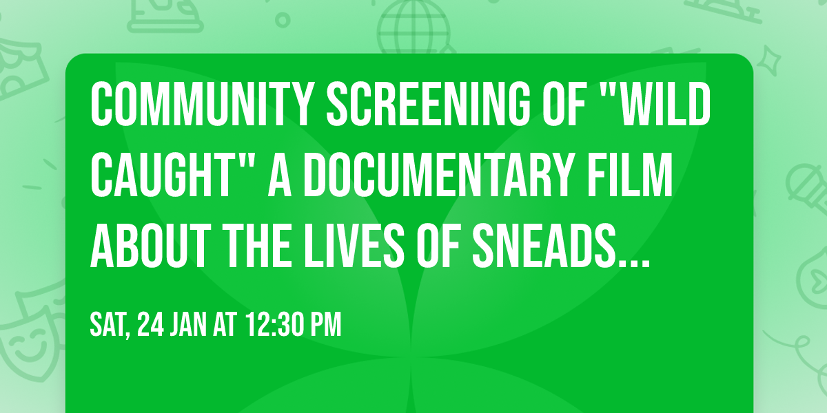 Community Screening of "Wild Caught" a documentary film about the lives of Sneads Ferry fishermen.