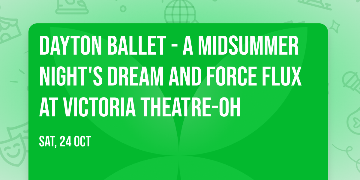 Dayton Ballet - A Midsummer Night's Dream and Force Flux at Victoria Theatre-OH