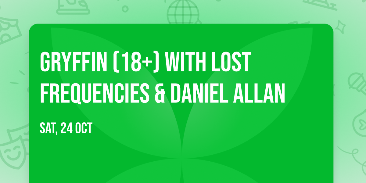 Gryffin (18+) with Lost Frequencies & Daniel Allan