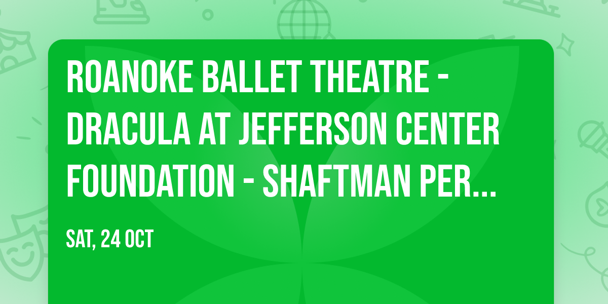 Roanoke Ballet Theatre - Dracula at Jefferson Center Foundation - Shaftman Performance Hall