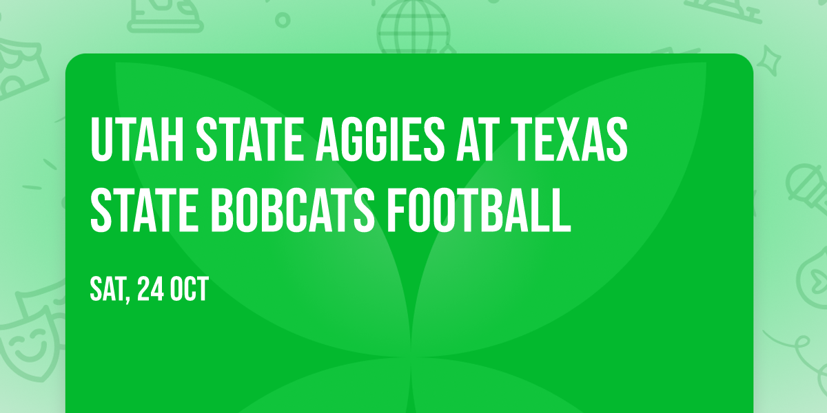 Utah State Aggies at Texas State Bobcats Football