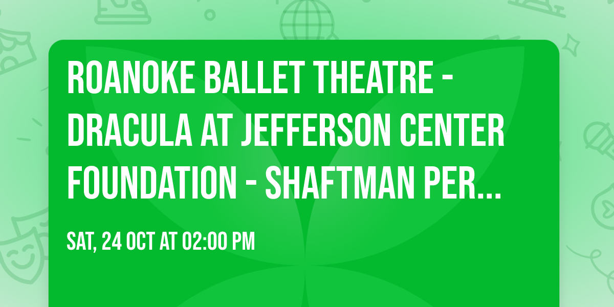 Roanoke Ballet Theatre - Dracula at Jefferson Center Foundation - Shaftman Performance Hall