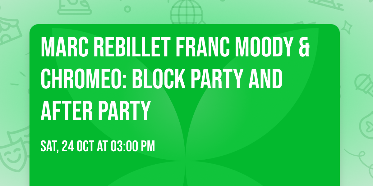 Marc Rebillet  Franc Moody & Chromeo: Block Party and After Party