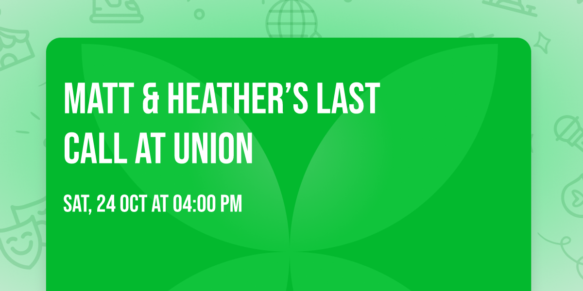     Matt & Heather\u2019s Last Call at Union