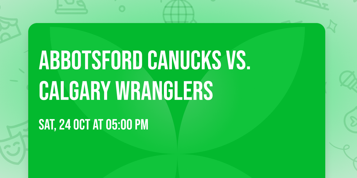 Abbotsford Canucks vs. Calgary Wranglers