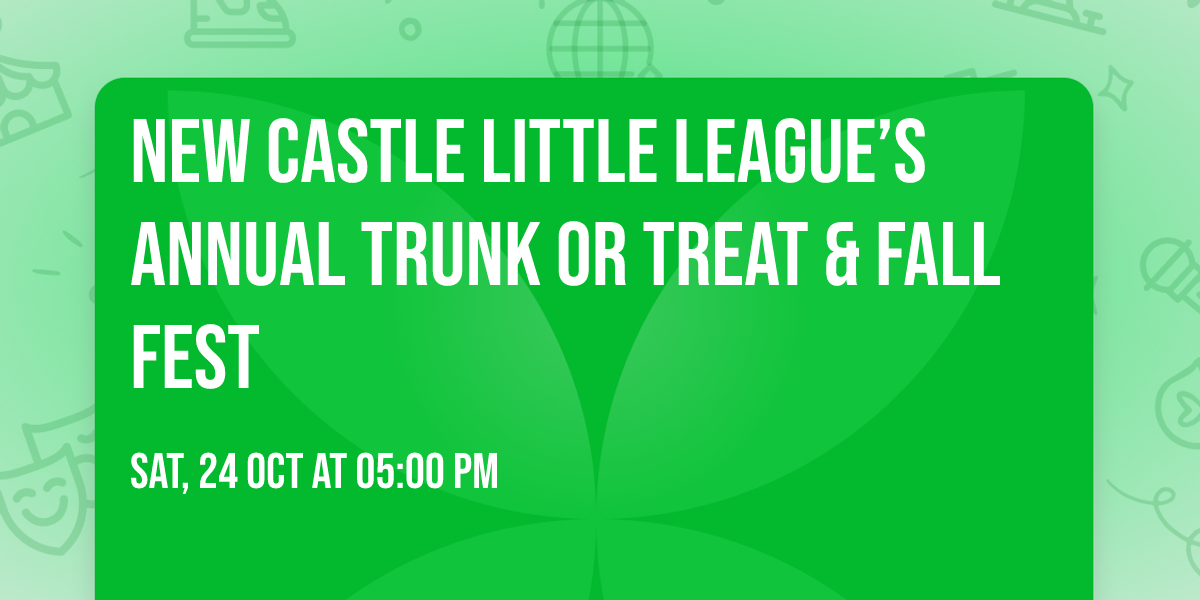 New Castle Little League\u2019s Annual Trunk or Treat & Fall Fest