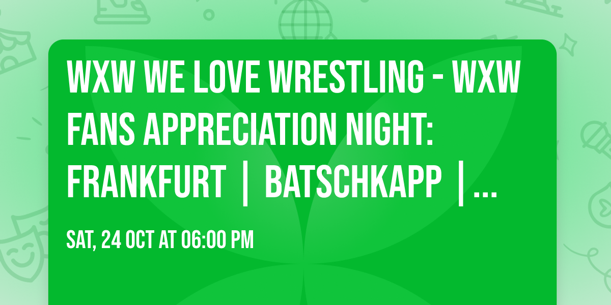 wXw WE LOVE WRESTLING - wXw Fans Appreciation Night: Frankfurt | Batschkapp | 24.10.26