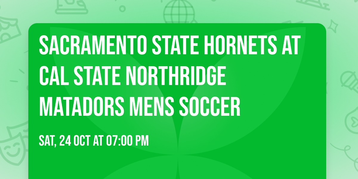 Sacramento State Hornets at Cal State Northridge Matadors Mens Soccer