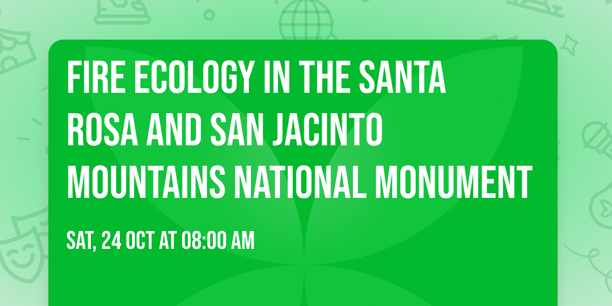 Fire Ecology in the Santa Rosa and San Jacinto Mountains National Monument