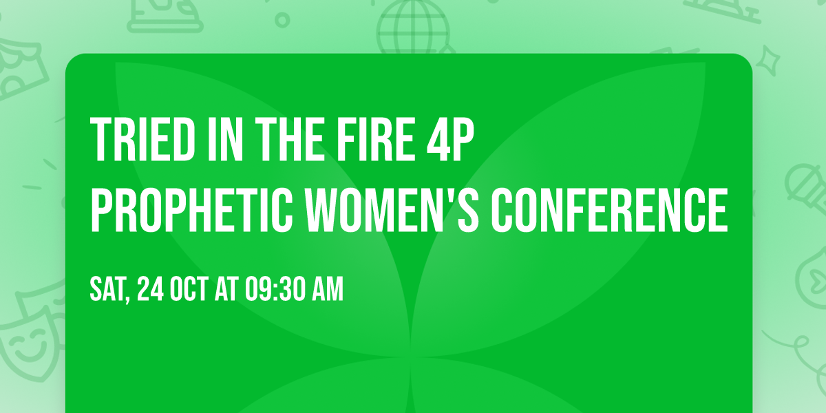 Tried In The Fire 4P Prophetic Women's Conference