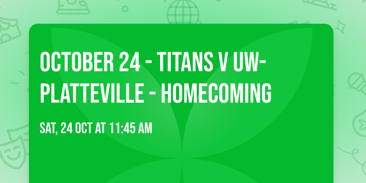 October 24 - Titans v UW-Platteville - Homecoming