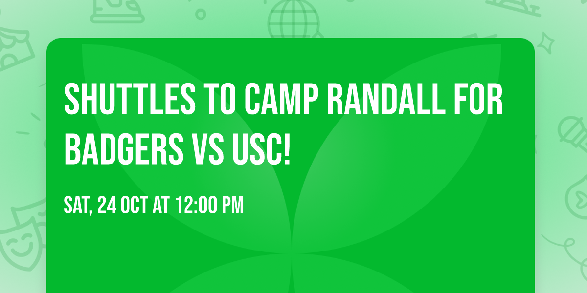 SHUTTLES TO CAMP RANDALL FOR BADGERS VS USC!