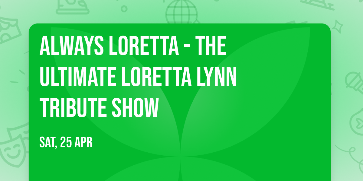 Always Loretta - The Ultimate Loretta Lynn Tribute Show