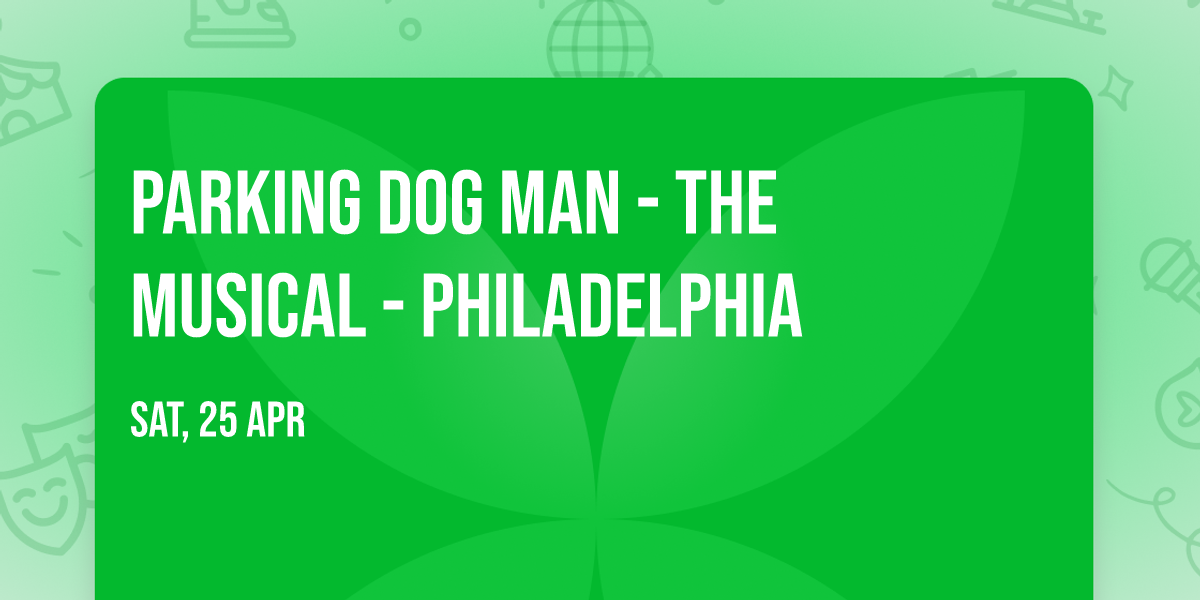 Parking Dog Man - The Musical - Philadelphia