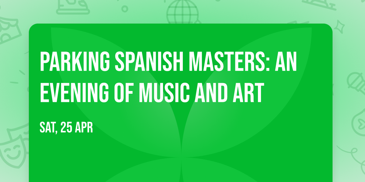 Parking Spanish Masters: An Evening of Music and Art
