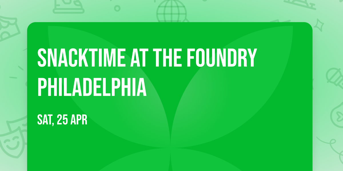 Snacktime at The Foundry Philadelphia