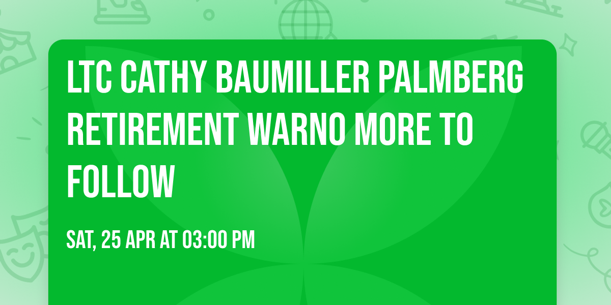 LTC Cathy Baumiller Palmberg Retirement WARNO More to follow