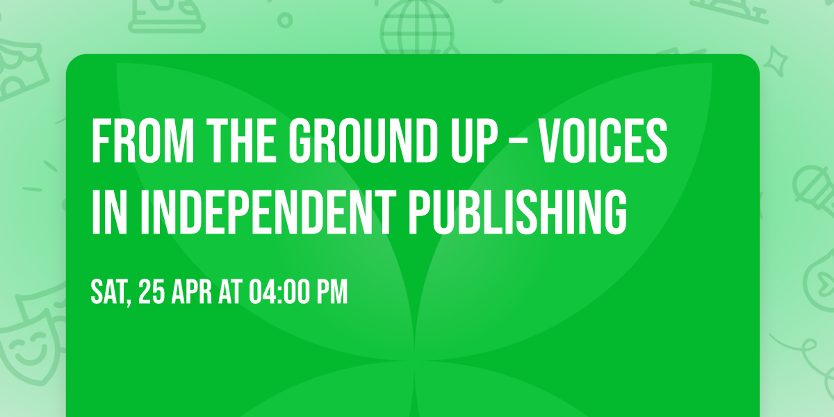 From the Ground Up \u2013 Voices in Independent Publishing