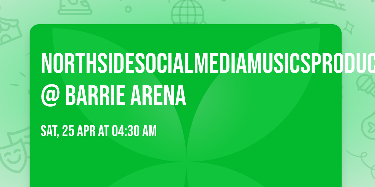 Northsidesocialmediamusicsproductions @ Barrie Arena