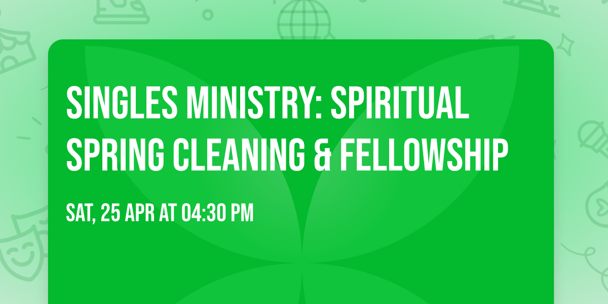 Singles Ministry: Spiritual Spring Cleaning & Fellowship