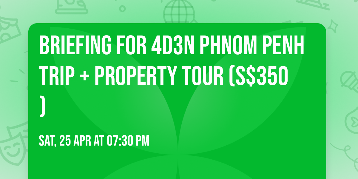 Briefing for 4D3N Phnom Penh Trip + Property Tour (S$350)