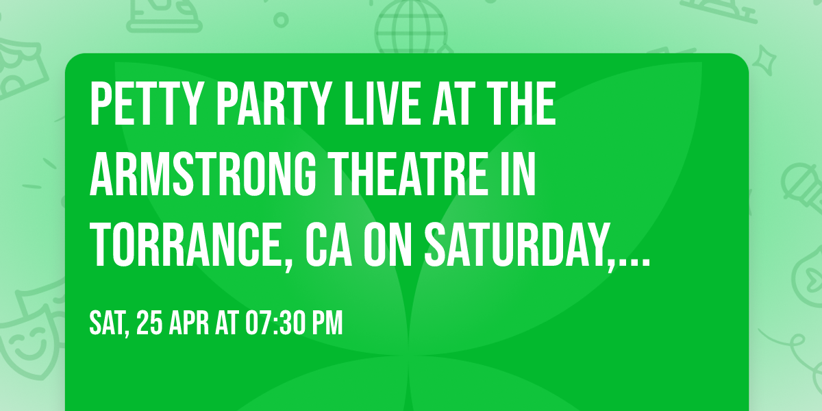 Petty Party Live at the Armstrong Theatre in Torrance, CA on Saturday, April 25th!