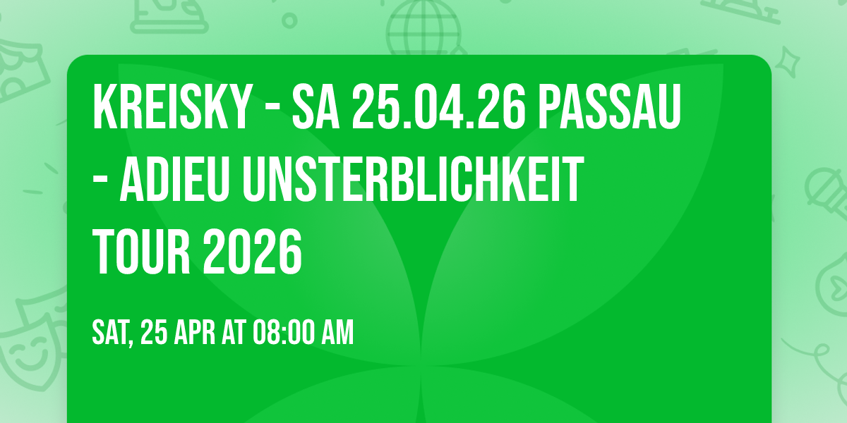 KREISKY - SA 25.04.26 PASSAU - ADIEU UNSTERBLICHKEIT Tour 2026