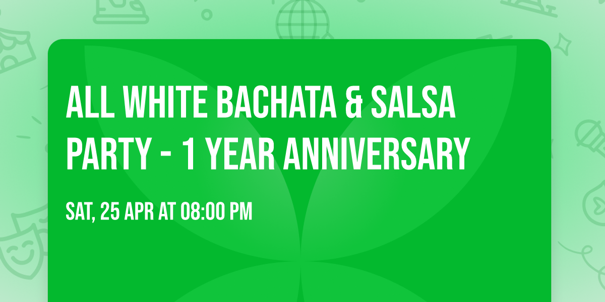 ALL WHITE BACHATA & SALSA PARTY - 1 year anniversary