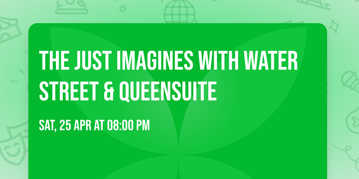 The Just Imagines with Water Street & QueenSuite