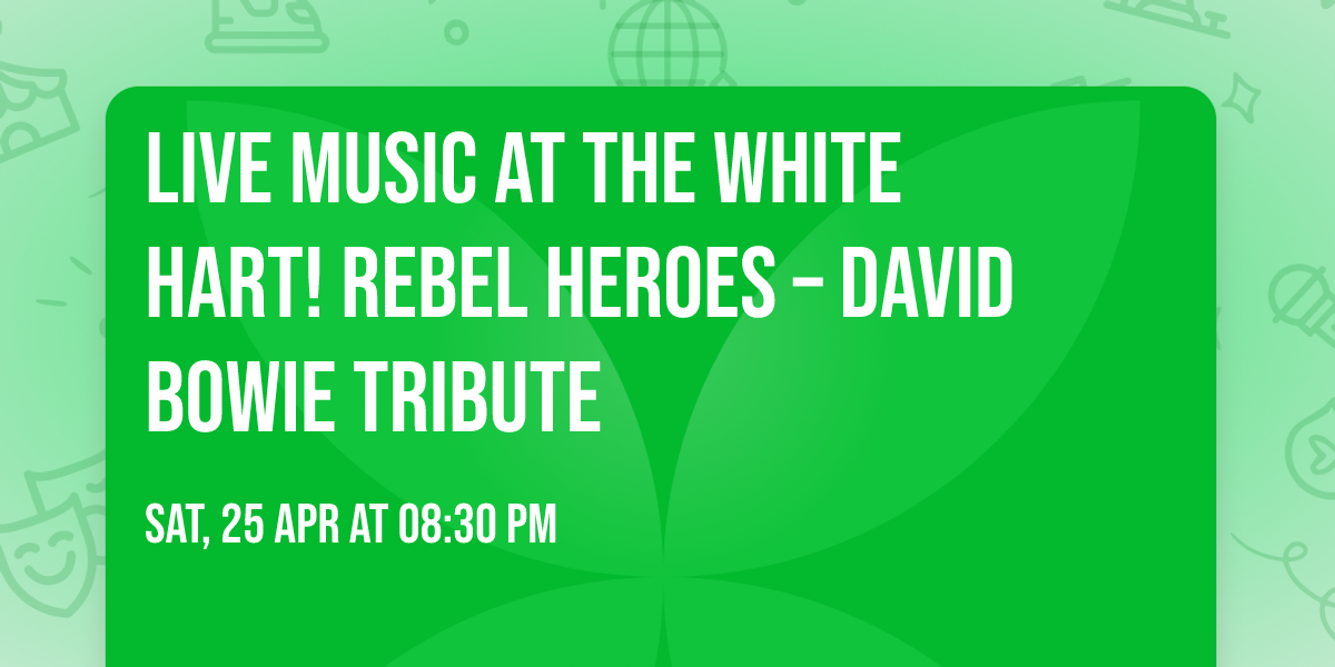 \ud83c\udfa4 Live Music at The White Hart! \u2728 Rebel Heroes \u2013 David Bowie Tribute \u2728
