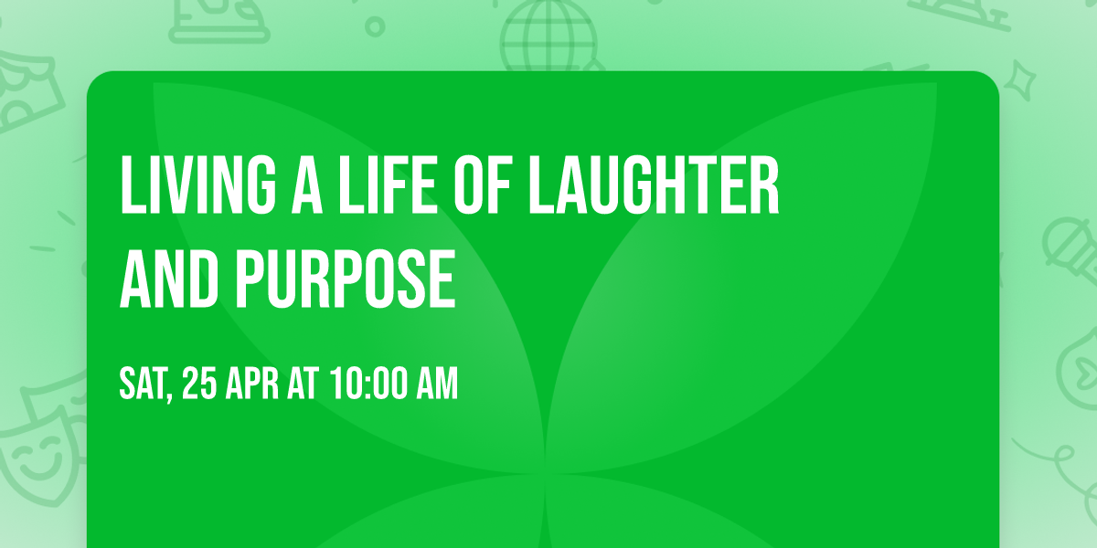 Living a Life of Laughter and Purpose