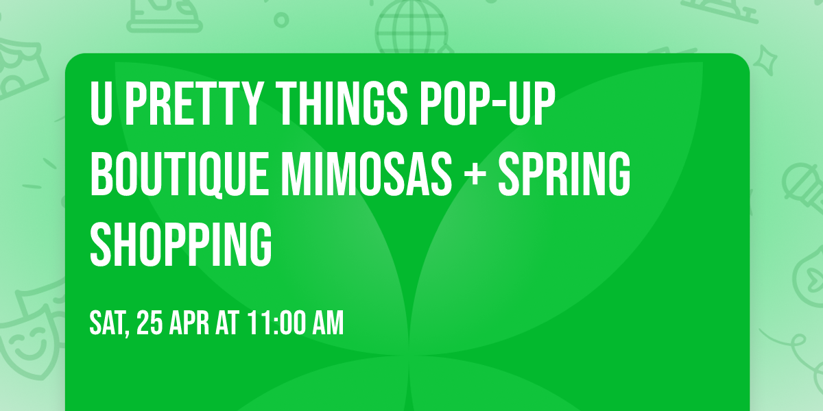 U Pretty Things Pop-Up Boutique \u2728 Mimosas + Spring Shopping
