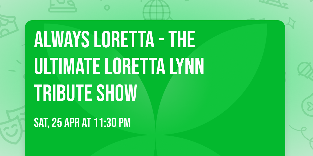 Always Loretta - The Ultimate Loretta Lynn Tribute Show