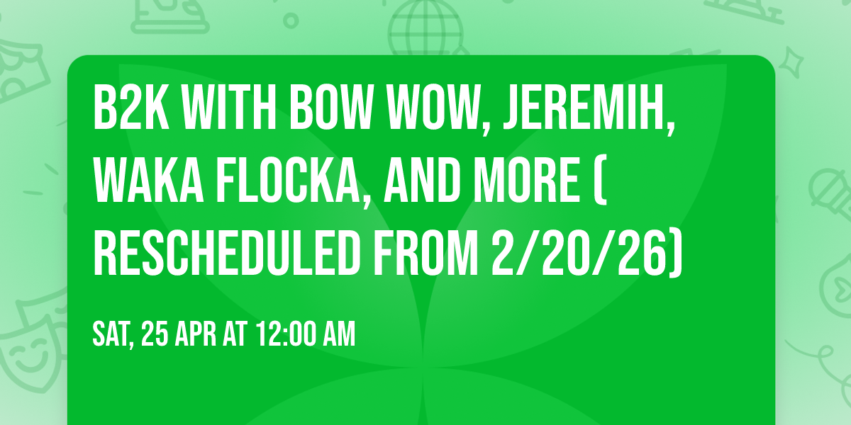 B2K with Bow Wow, Jeremih, Waka Flocka, and more (Rescheduled from 2\/20\/26)
