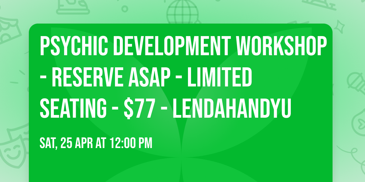 \ud83d\udd2e\ud83e\uddd8\ud83c\udffb\u200d\u2640\ufe0f\ud83c\udf88Psychic Development Workshop - Reserve ASAP - Limited Seating - $77 - Lendahandyu