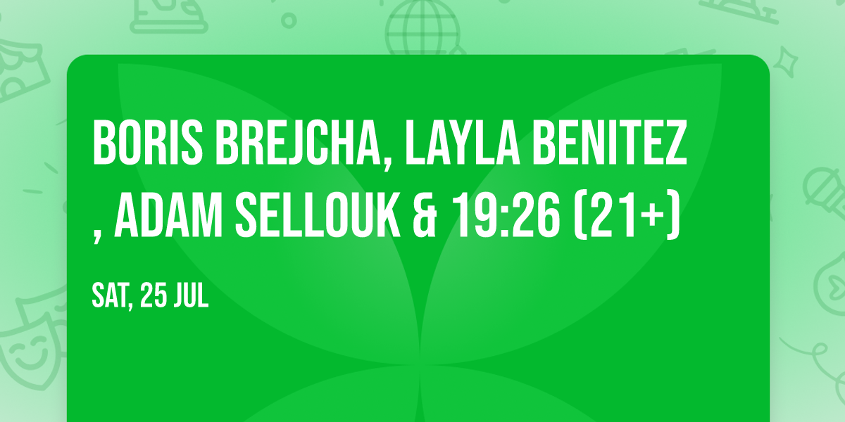 Boris Brejcha, Layla Benitez, Adam Sellouk & 19:26 (21+)