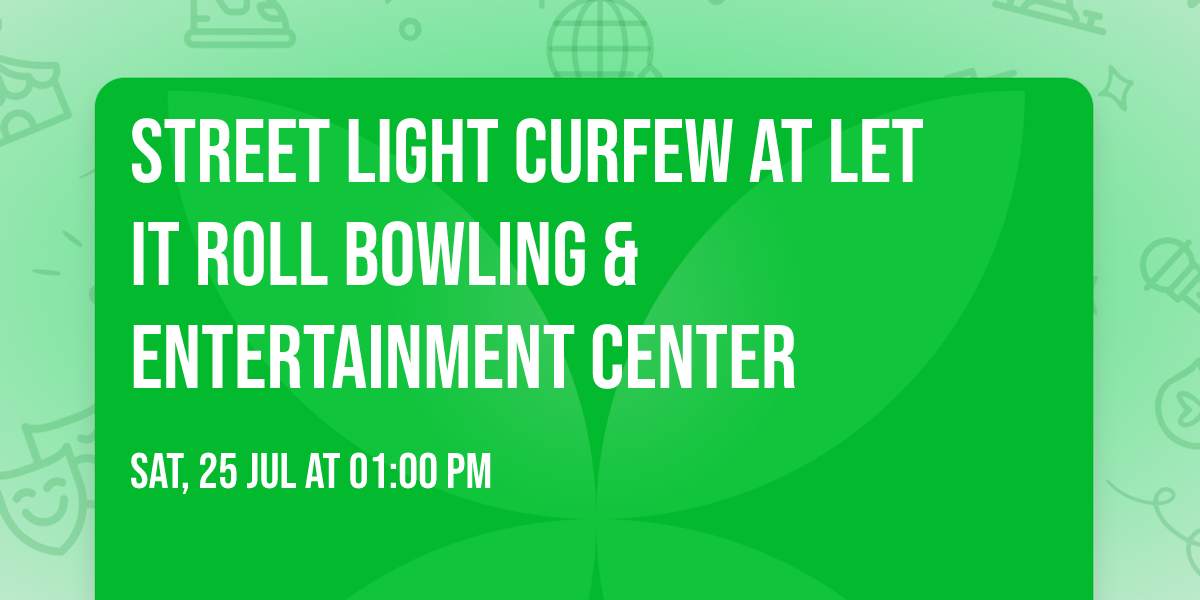 Street Light Curfew at Let It Roll Bowling & Entertainment Center